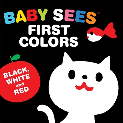 Baby Sees First Colors: Black, White & Red: A Totally Mesmerizing High-Contrast Book for Babies - Akio Kashiwara