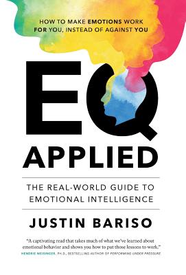 EQ Applied: The Real-World Guide to Emotional Intelligence - Justin Bariso