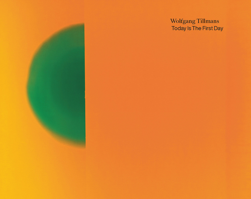 Wolfgang Tillmans: Today Is the First Day - Wolfgang Tillmans