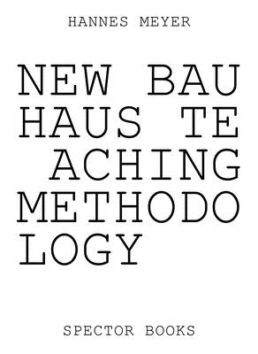 Hannes Meyer: New Bauhaus Teaching Methodology: From Dessau to Mexico - Philipp Oswalt