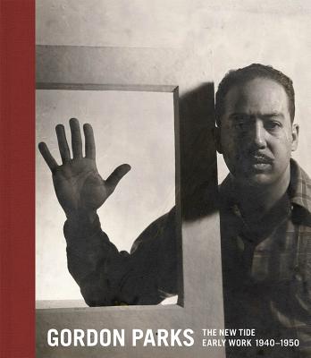 Gordon Parks: The New Tide: Early Work 1940-1950 - Gordon Parks