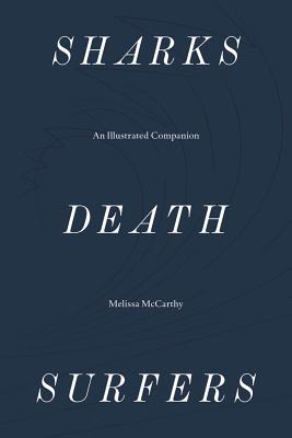 Sharks, Death, Surfers: An Illustrated Companion - Melissa Mccarthy