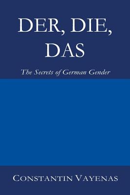 Der, Die, Das: The Secrets of German Gender - Constantin Vayenas