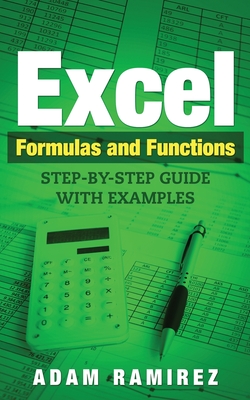 Excel Formulas and Functions: Step-By-Step Guide with Examples - Ramirez Adam