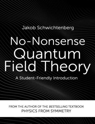 No-Nonsense Quantum Field Theory: A Student-Friendly Introduction - Jakob Schwichtenberg