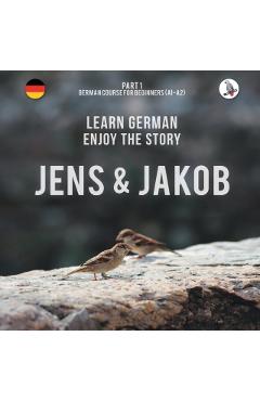 Jens und Jakob. Learn German. Enjoy the Story. Part 1 German Course for Beginners - Werner Skalla