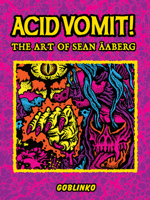 Acid Vomit!: The Art of Sean �aberg - Sean �aberg