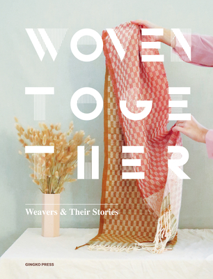 Woven Together: Weavers & Their Stories - Sandu Publishing