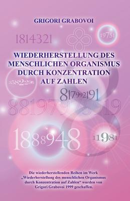 Wiederherstellung Des Menschlichen Organismus Durch Konzentration Auf Zahlen (German Edition) - Grigori Grabovoi