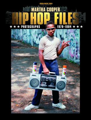 Hip Hop Files: Photographs 1979-1984 - Martha Cooper