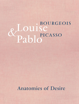 Louise Bourgeois & Pablo Picasso: Anatomies of Desire - Louise Bourgeois