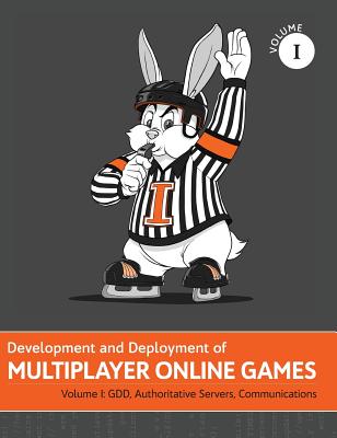 Development and Deployment of Multiplayer Online Games, Vol. I: GDD, Authoritative Servers, Communications - 'no Bugs' Hare