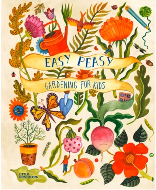 Easy Peasy: Gardening for Kids - Little Gestalten
