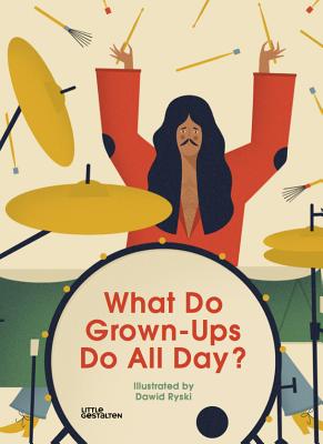 What Do Grown-Ups Do All Day? - Dawid Ryski