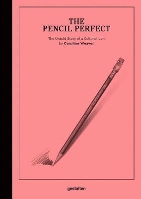 The Pencil Perfect: The Untold Story of a Cultural Icon - Caroline Weaver