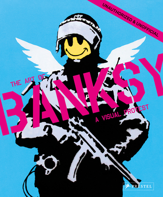 A Visual Protest: The Art of Banksy - Gianni Mercurio