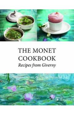 The Monet Cookbook: Recipes from Giverny - Florence Gentner
