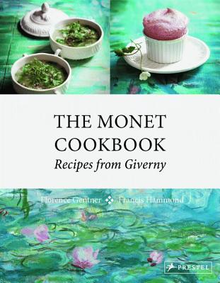 The Monet Cookbook: Recipes from Giverny - Florence Gentner
