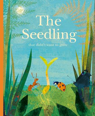 The Seedling That Didn't Want to Grow - Britta Teckentrup