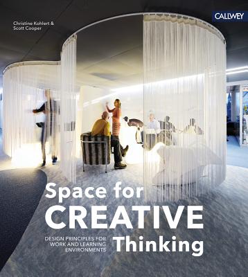 Space for Creative Thinking: Design Principles for Work and Learning Environments - Christine Kohlert
