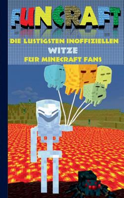 Funcraft - Die lustigsten inoffiziellen Witze f�r Minecraft Fans - Theo Von Taane