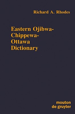 Eastern Ojibwa-Chippewa-Ottawa Dictionary - Richard A. Rhodes