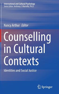 Counselling in Cultural Contexts: Identities and Social Justice - Nancy Arthur