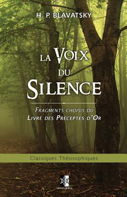 La Voix du Silence: fragments choisis du Livre des Pr�ceptes d'Or - Helena Petrovna Blavatsky