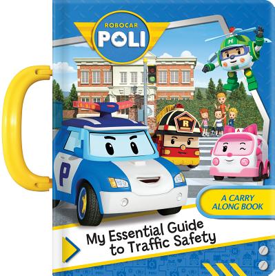 Robocar Poli: My Essential Guide to Traffic Safety: A Carry Along Book - Corinne Delporte