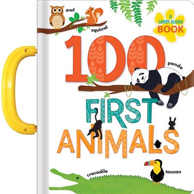 100 First Animals: A Carry Along Book - Anne Paradis