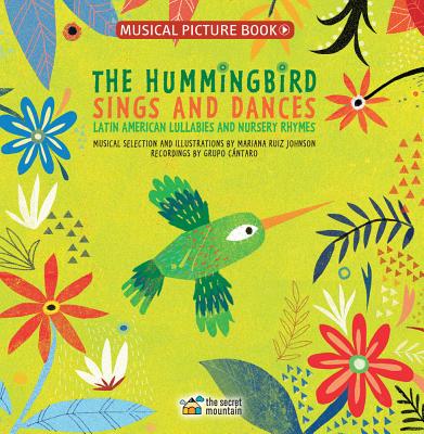 The Hummingbird Sings and Dances: Latin American Lullabies and Nursery Rhymes - Mariana Ruiz Johnson