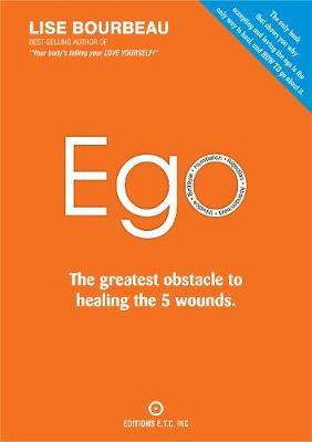 Ego: The Greatest Obstacle to Healing the 5 Wounds - Lise Bourbeau