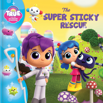 True and the Rainbow Kingdom: The Super Sticky Rescue - Robin Bright