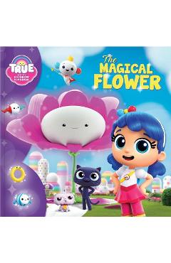 Poza produsului True and the Rainbow Kingdom: The Magical Flower - Anne Paradis