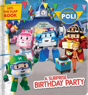 Robocar Poli: A Surprise Birthday Party: A Lift-The-Flap Book - Anne Paradis