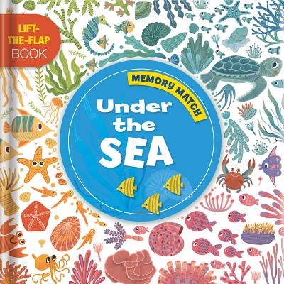 Memory Match: Under the Sea: A Lift-The-Flap Book - Anne Paradis