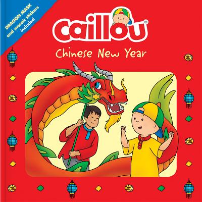 Caillou: Chinese New Year: Dragon Mask and Mosaic Stickers Included - Corinne Delporte