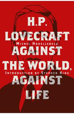 Coperta cărții 'H. P. Lovecraft: Against the World, Against Life - Michel Houellebecq'