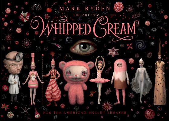 The Art of Mark Ryden's Whipped Cream: For the American Ballet Theatre - Mark Ryden