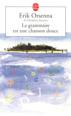 La Grammaire Est Une Chanson Douce - Erik Orsenna