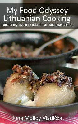 My Food Odyssey - Lithuanian Cooking: Nine of my favourite traditional Lithuanian dishes - June Molloy Vladička