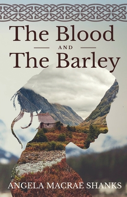 The Blood And The Barley - Angela Macrae Shanks