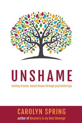 Unshame: Healing trauma-based shame through psychotherapy - Carolyn Spring