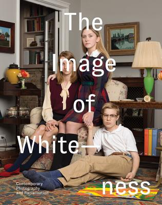 The Image of Whiteness: Contemporary Photography and Racialization - Daniel Blight