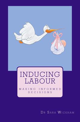Inducing Labour: Making Informed Decisions - Sara Wickham