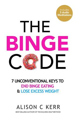 The Binge Code: 7 Unconventional Keys to End Binge Eating & Lose Excess Weight - Richard Kerr