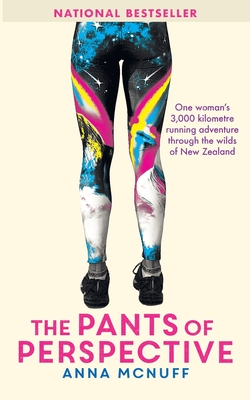 The Pants Of Perspective: One woman's 3,000 kilometre running adventure through the wilds of New Zealand - Anna Mcnuff