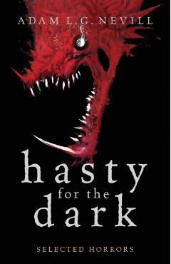Hasty for the Dark: Selected Horrors - Adam Nevill