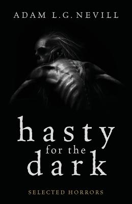 Hasty for the Dark: Selected Horrors - Adam Nevill
