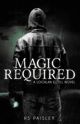 Magic Required: A Lochlan Ellyll Novel - Hs Paisley